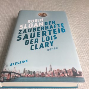 Robin Sloan – Der zauberhafte Sauerteig der Lois Clary